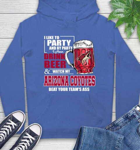 NHL I Like To Party And By Party I Mean Drink Beer And Watch My Arizona Coyotes Beat Your Team's Ass Hockey Hoodie 9