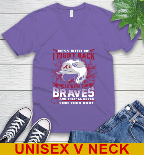 MLB Baseball Atlanta Braves Mess With Me I Fight Back Mess With My Team And They'll Never Find Your Body Shirt V-Neck T-Shirt 8