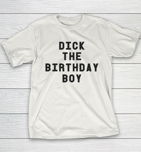Dick The Birthday Boy Youth T-Shirt