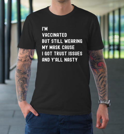 I'm Vaccinated But Still Wearing My Mask Shirt Y'All Nasty T-Shirt
