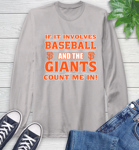 MLB If It Involves Baseball And The San Francisco Giants Count Me In Sports Long Sleeve T-Shirt 12