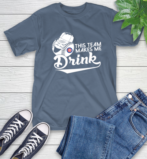 MLB Baseball This Team Makes Me Drink Adoring Fan Chicago Cubs T-Shirt 8