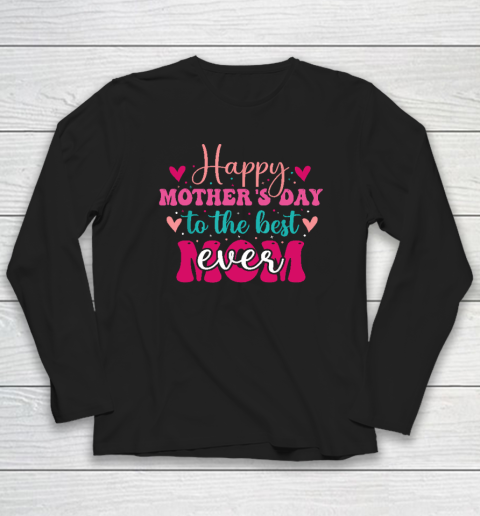 Happy Mother's Day to the Best Mom Ever From Daughter Son Long Sleeve T-Shirt