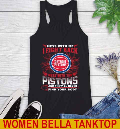 NBA Basketball Detroit Pistons Mess With Me I Fight Back Mess With My Team And They'll Never Find Your Body Shirt Racerback Tank