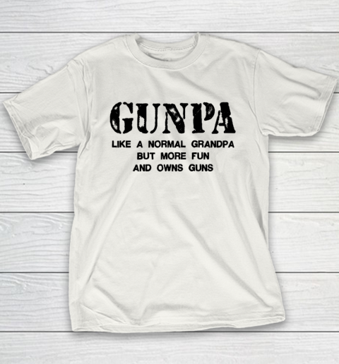 GUNPA Like A Normal Grandpa But More Fun And Owns Guns Youth T-Shirt