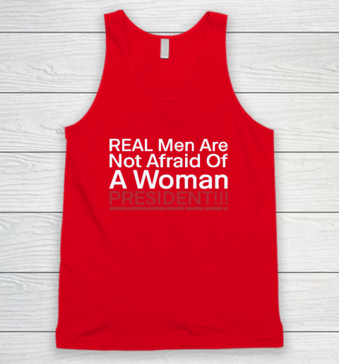 Real Men Are Not Afraid Of A Woman President Tank Top 4