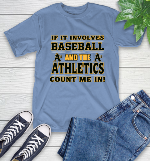 MLB If It Involves Baseball And The Oakland Athletics Count Me In Sports T-Shirt 11