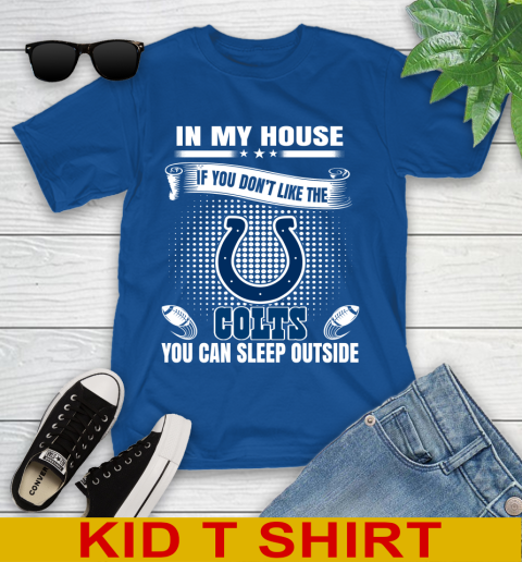 Indianapolis Colts NFL Football In My House If You Don't Like The  Colts You Can Sleep Outside Shirt Youth T-Shirt 10