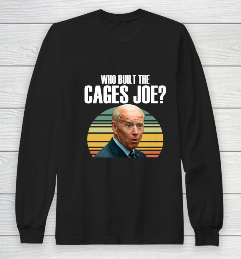 Who Built The Cages Joe Debate Long Sleeve T-Shirt