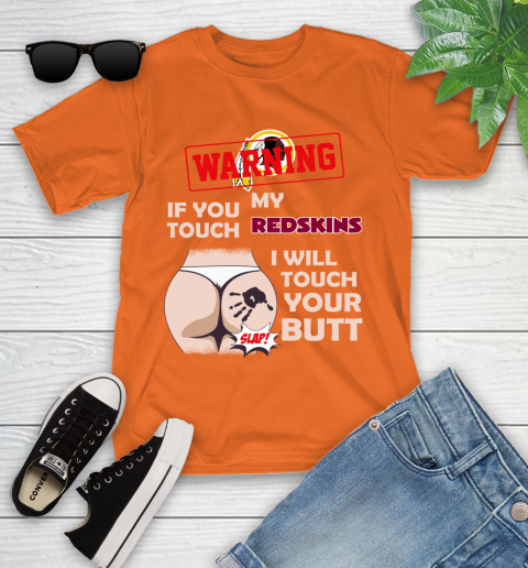 Washington Redskins NFL Football Warning If You Touch My Team I Will Touch My Butt Youth T-Shirt 9