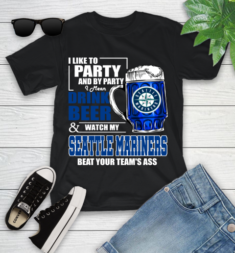 MLB I Like To Party And By Party I Mean Drink Beer And Watch My Seattle Mariners Beat Your Team's Ass Baseball Youth T-Shirt