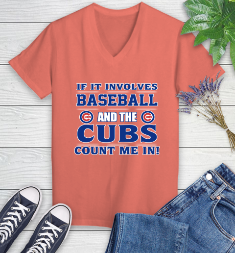 MLB If It Involves Baseball And The Chicago Cubs Count Me In Sports Women's V-Neck T-Shirt 6
