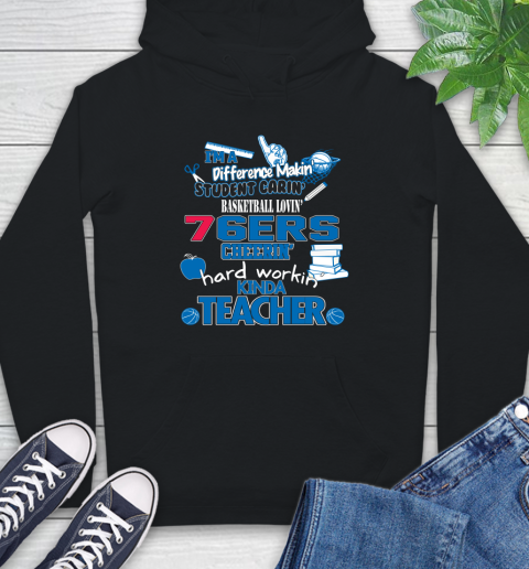 Philadelphia 76ers NBA I'm A Difference Making Student Caring Basketball Loving Kinda Teacher Hoodie