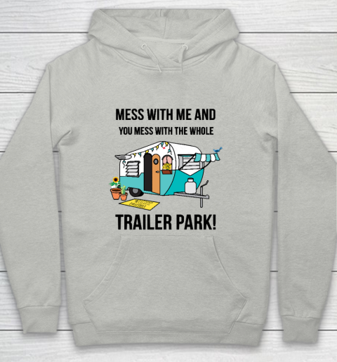 Trailer Park  Mess with me and you mess with the whole trailer park Funny Camping Shirt Youth Hoodie