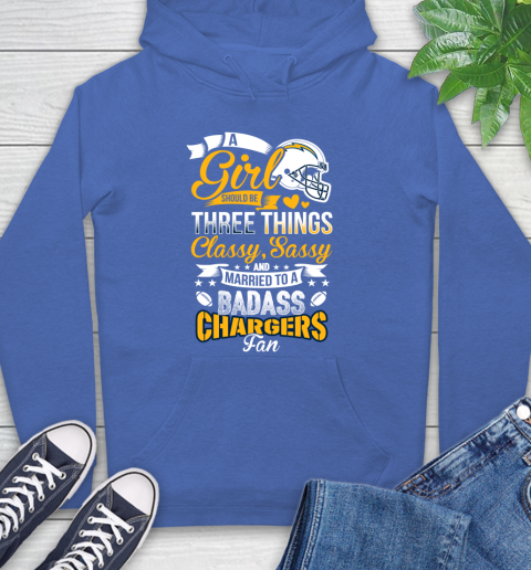 San Diego Chargers NFL Football A Girl Should Be Three Things Classy Sassy And A Be Badass Fan Hoodie 9