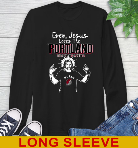 Portland Trail Blazers NBA Basketball Even Jesus Loves The Trail Blazers Shirt Long Sleeve T-Shirt