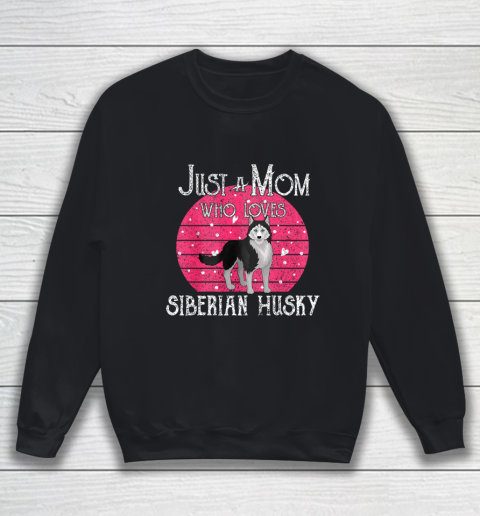 Dog Mom Shirt Just A Dog Mom Who Loves Siberian Husky Mothers Day Gifts Sweatshirt