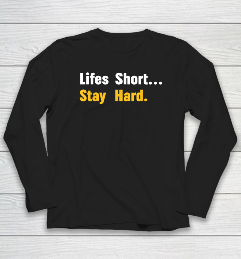 Lifes Short Stay Hard Long Sleeve T-Shirt