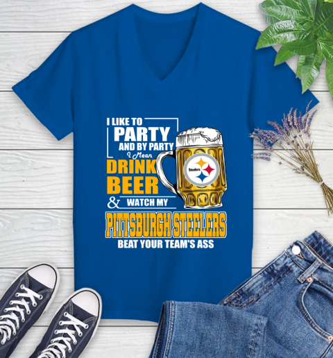 NFL I Like To Party And By Party I Mean Drink Beer and Watch My Pittsburgh Steelers Beat Your Team's Ass Football Women's V-Neck T-Shirt 10
