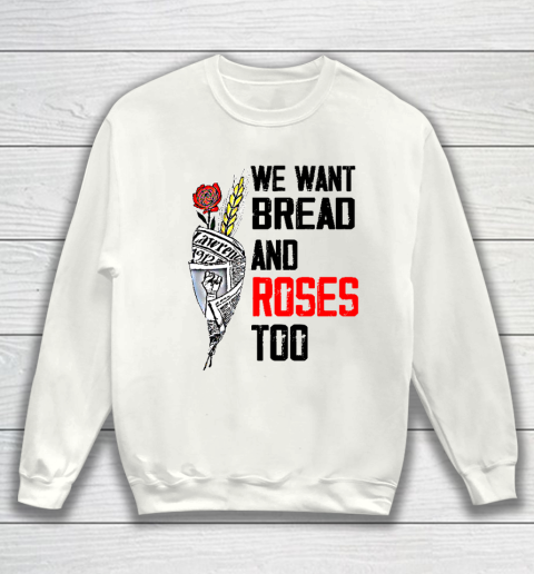 We Want Bread And Roses Too Shirts Sweatshirt