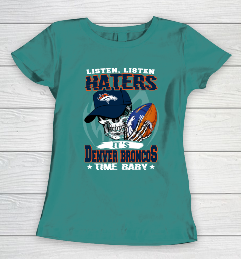 Listen Haters It is BRONCOS Time Baby NFL Women's T-Shirt 10