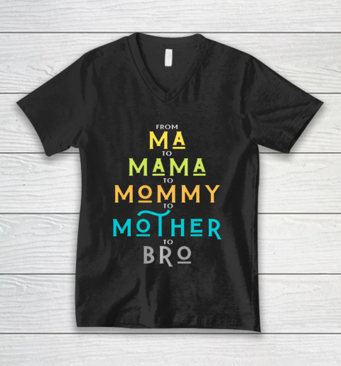 Funny Bro Mothers Day From Ma to Mama Mommy Mother Bro Mom V-Neck T-Shirt