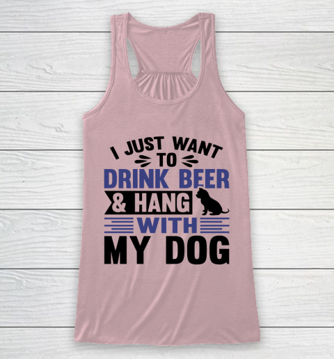 Beer Lover Funny Shirt I Just Want To Drink Beer And Hang With My Dog  Humour Funny with Black Dog Racerback Tank 5