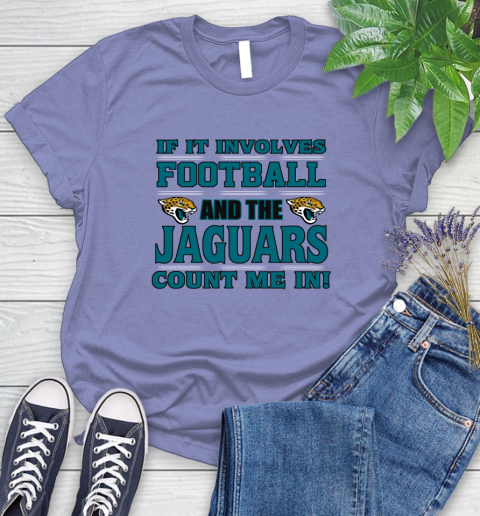 NFL If It Involves Football And The Jacksonville Jaguars Count Me In Sports Women's T-Shirt 11