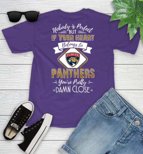 NHL Hockey Florida Panthers Nobody Is Perfect But If Your Heart Belongs To Panthers You're Pretty Damn Close Shirt Youth T-Shirt 3