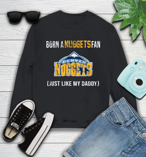NBA Denver Nuggets Loyal Fan Just Like My Daddy Basketball Shirt Youth Sweatshirt