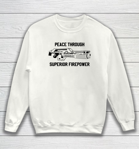 Peace Through Superior Firepower Sweatshirt