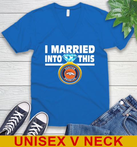 Denver Broncos NFL Football I Married Into This My Team Sports V-Neck T-Shirt 5