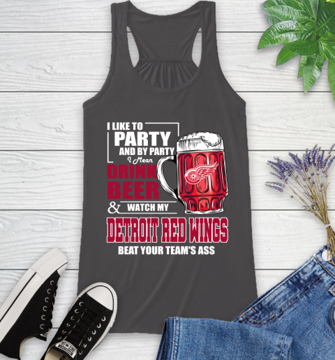 NHL I Like To Party And By Party I Mean Drink Beer And Watch My Detroit Red Wings Beat Your Team's Ass Hockey Racerback Tank 11
