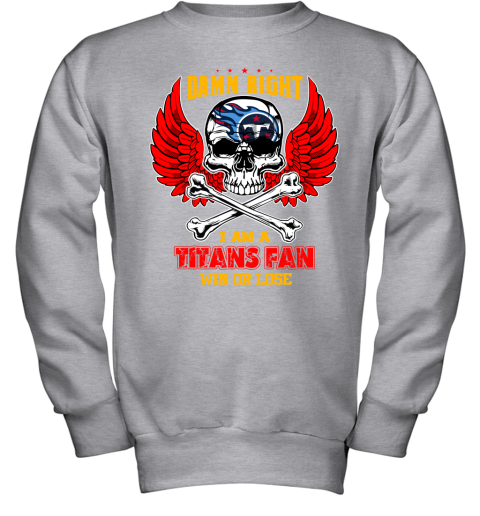 Damn right I am a Tennessee Titans fan win or lose shirt, hoodie, sweater,  long sleeve and tank top