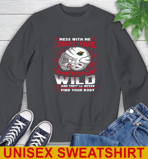 NHL Hockey Minnesota Wild Mess With Me I Fight Back Mess With My Team And They'll Never Find Your Body Shirt Sweatshirt 7