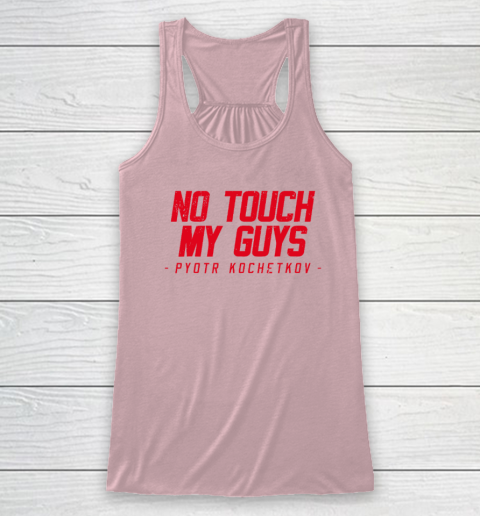 No Touch My Guys Pyotr Kochetkov Racerback Tank 4