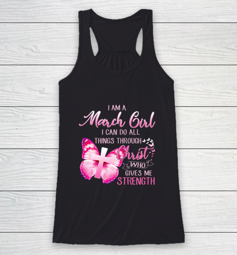 Im a March girl i can do all things through Christ Racerback Tank