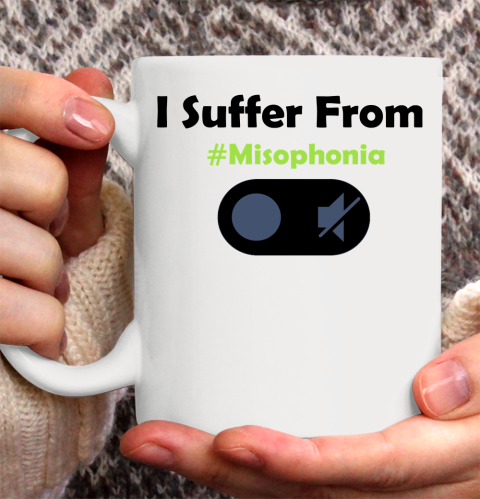 I Suffer From Misophonia Autism Awareness Ceramic Mug 11oz