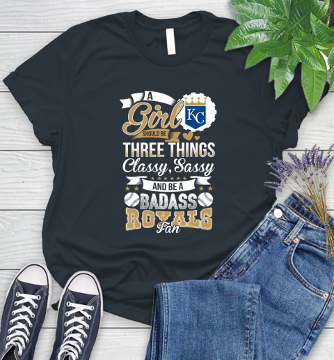 Kansas City Royals MLB Baseball A Girl Should Be Three Things Classy Sassy And A Be Badass Fan Women's T-Shirt 8