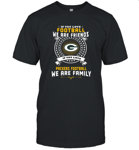 Love Football We Are Friends Love Packers We Are Family Unisex Jersey Tee