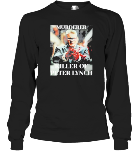 Murderer Killer Of Peter Lynch Long Sleeve T-Shirt