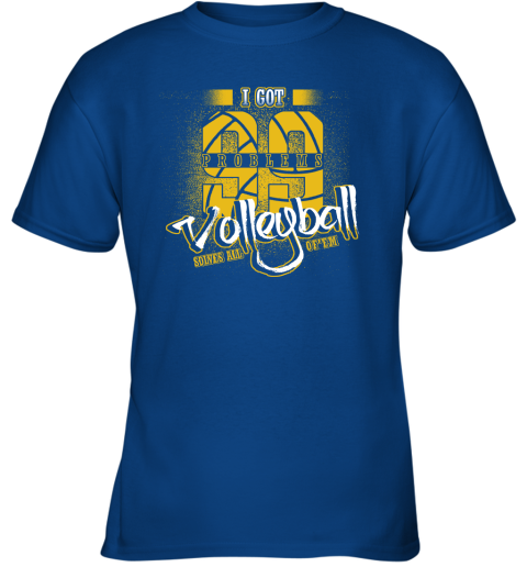 I Got 99 Problems Volleyball Solves All Of'em Youth T-Shirt 5 I Got 99 Problems Volleyball Solves All Of'em Youth T-Shirt - Image 5