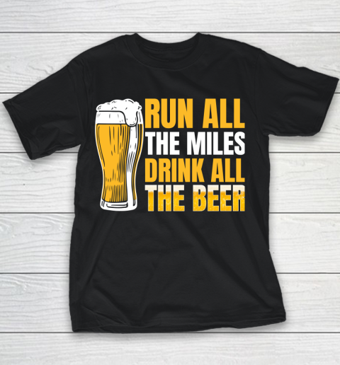 Beer Lover Funny Shirt Run All The Miles Drink All The Beer Youth T-Shirt