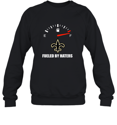 Fueled By Haters Maximum Fuel New Orleans Saints Sweatshirt