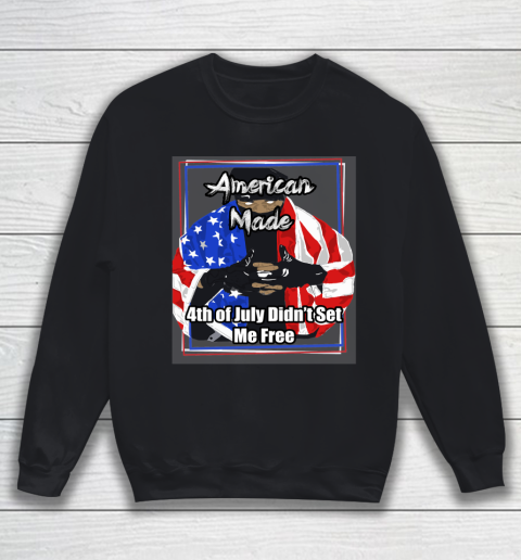 American Made 4th of July Didn't Set Me Free Sweatshirt