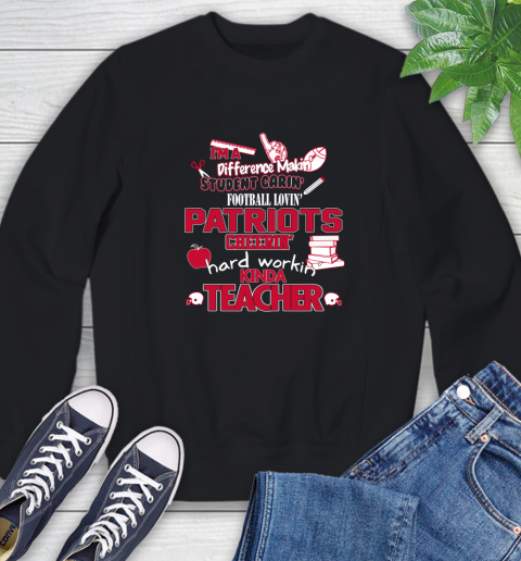 New England Patriots NFL I'm A Difference Making Student Caring Football Loving Kinda Teacher Sweatshirt