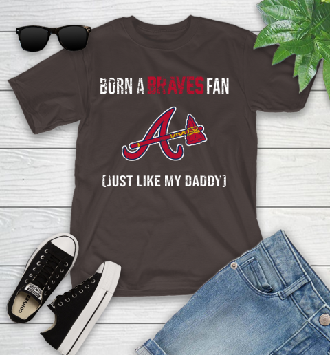 MLB Baseball Atlanta Braves Loyal Fan Just Like My Daddy Shirt Youth T-Shirt 6