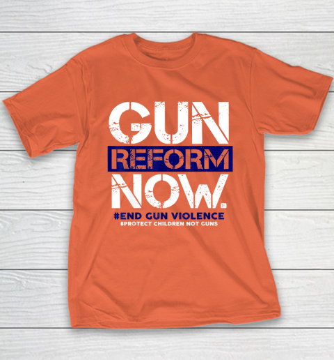 Gun Reform Now Enough End Gun Violence Awareness Wear Orange Youth T-Shirt