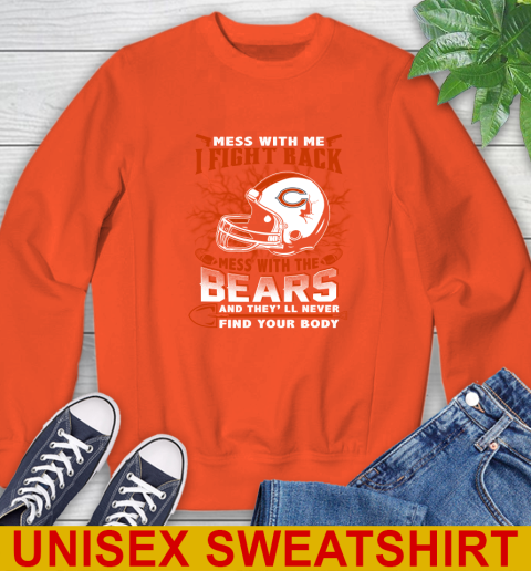 NFL Football Chicago Bears Mess With Me I Fight Back Mess With My Team And They'll Never Find Your Body Shirt Sweatshirt 3