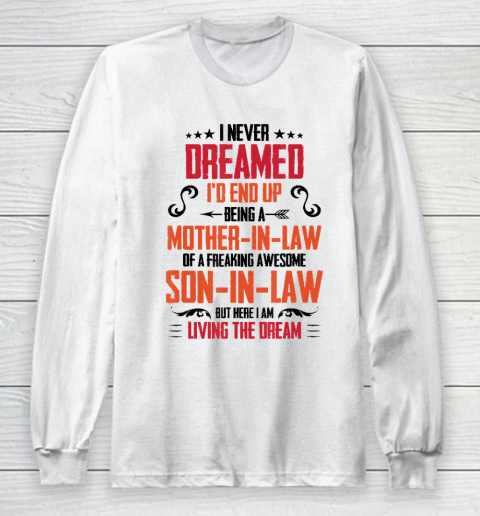 I Never Dreamed I'd End Up Being A Mother In Law Son in Law Long Sleeve T-Shirt